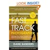 Fast Track Photographer, Revised and Expanded Edition: Leverage Your Unique Strengths for a More Successful Photography Business