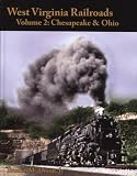 West Virginia Railroads: Volume 2 Chesapeake & Ohio