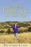 If I Can Forgive, So Can You: My Autobiography of How I Overcame My Past and Healed My Life