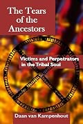 The Tears of the Ancestors: Victims and Perpetrators in the Tribal Soul