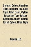 Cylons: Cylon, Number Eight, Number Six, Saul Tigh, John Cavil, Cylon Basestar, Tory Foster, Samuel Anders, Galen Tyrol, Cylon-