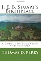 J. E. B. Stuart's Birthplace: A Guide For Educators and Visitors