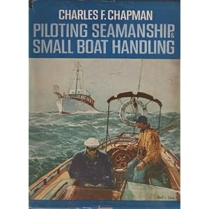 PILOTING SEAMANSHIP AND SMALL BOAT HANDLING by CHAPMAN CHARLES E.