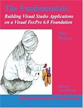 The Fundamentals : Building Visual Studio Applications on a Visual FoxPro 6.0 Foundation The Fundamentals : Building Visual Studio Applications on a Visual FoxPro 6.0 Foundation