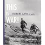 Robert Capa At Work: This is War