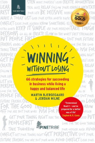 Winning Without Losing: 66 strategies for succeeding in a business while living a happy and balanced life (Your Best Self)