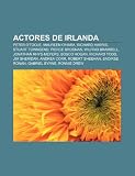 Actores de Irlanda: Peter O'Toole, Maureen O'Hara, Richard Harris, Stuart Townsend, Pierce Brosnan, Wilfrid Brambell, Jonathan Rhys-Meyers (Spanish Edition)