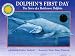 Dolphin's First Day: The Story of a Bottlenose Dolphin N (Smithsonian Oceanic Collection) (Smithsonian Oceanic Collection)
