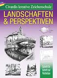 Civardis kreative Zeichenschule - Landschaften und Perspektiven: Schritt f&uuml;r Schritt zur Perfektion - Giovanni Civardi