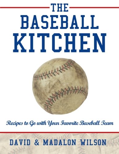 The Baseball Kitchen: Recipes to Go with Your Favorite Baseball Team