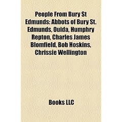 People from Bury St Edmunds: Ouida, Humphry Repton, Charles Blomfield, Bob Hoskins, Chrissie Wellington, James Moore, Guy Simonds, Stephen Gardiner, ... Hall, Nick Burton, Alban Roe, Marcus Evans