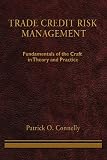 Trade Credit Risk Management: Fundamentals of the Craft in Theory and Practice