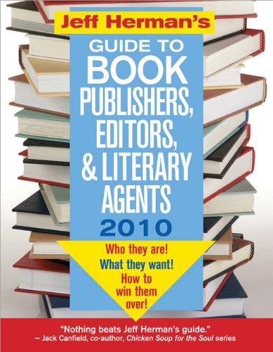 Jeff Herman's Guide to Book Publishers, Editors, and Literary Agents 2010, 20E: Who They Are! What They Want! How to Win Them Over! (Jeff Herman's Guide to Book Publishers, Editors, & Literary Agents)