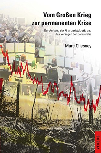 Vom Großen Krieg zur permanenten Krise: Der Aufstieg der Finanzaristokratie und das Versagen der Demokratie (German Edition)