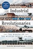 The Industrial Revolutionaries: The Making of the Modern World 1776-1914