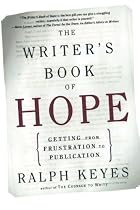 The Writer's Book of Hope: Getting from Frustration to Publication