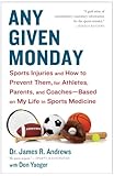 Any Given Monday: Sports Injuries and How to Prevent Them for Athletes, Parents, and Coaches - Based on My Life in Sports Medicine