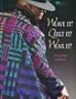 Weave It! Quilt It! Wear It!