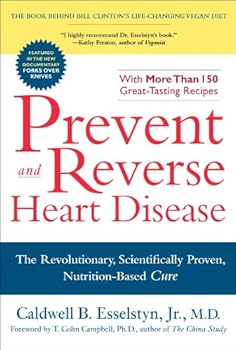 prevent and reverse heart disease: the revolutionary. scientifically proven. nutrition-based cure - caldwell b. esselstyn jr. m.d.