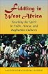 Fiddling in West Africa: Touching the Spirit in Fulbe, Hausa, and Dagbamba Cultures