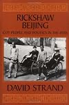 Rickshaw Beijing: City People and Politics in the 1920s