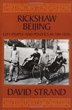 Rickshaw Beijing: City People and Politics in the 1920s