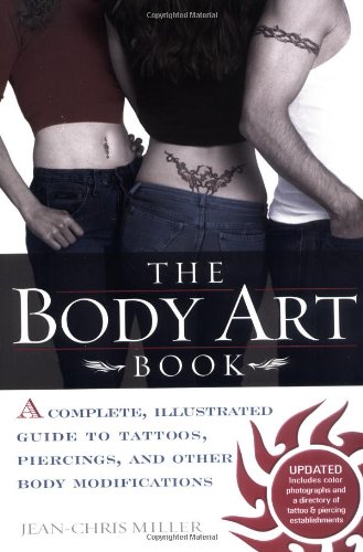 the body art book a complete illustrated guide to tattoos piercings and other body modification