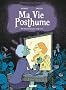 Ma vie posthume, Tome 1 : Ne m'enterrez pas trop vite