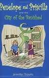 Penelope and Priscilla and the City of the Banished (Penelope and Priscilla) (Penelope and Priscilla)