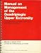 Manual on Management of the Quadriplgic Upper Extremity: Using Available Modular Spli...