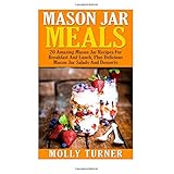 mason jar meals 20 amazing mason jar recipes for breakfast and lunch plus delicious mason jar salads and desserts