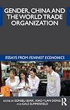 Gender, China and the World Trade Organization : essays from feminist economics
