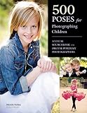 500 Poses for Photographing Children: A Visual Sourcebook for Digital Portrait Photographers