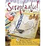 Scraptastic!: 50 Messy, Sparkly, Touch-Feely, Snazzy Ways to Jazz Up Your Scrapbook Pages: 50 Messy, Sparkly, Touchy-Feely, Snazzy Ways to Jazz Up Your Scrapbook Pages