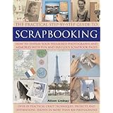 the practical step by step guide to scrapbooking how to display your treasured photographs and memories with