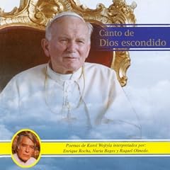Canto de Dios Escondido (Poemas de Karol Wojtyla, Papa Juan Pablo II, interpretados por: Enrique Rocha, Nuria Bages y Raquel Olmedo)