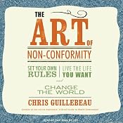 The Art of Non-Conformity: Set Your Own Rules, Live the Life You Want, and Change the World | [Chris Guillebeau]