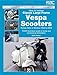 How to Restore Classic Largeframe Vespa Scooters: Rotary Valve 2-Strokes 1959 to 2008 (Enthusiast's Restoration Manual)