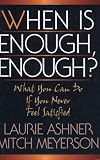 When Is Enough, Enough?: What You Can Do If You Never Feel Satisfied When Is Enough, Enough?: What You Can Do If You Never Feel Satisfied