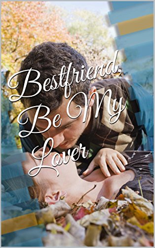 Bestfriend, Be My Lover