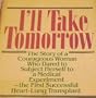 I'll Take Tomorrow: The Story of a Courageous Woman Who Dared to Subject Herself to a Medical Experiment-The First Successful Heart-Lung Transplant
