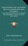 Produkt-Bild: Die Mythen Und Legenden Der Sudamerikanischen Urvolker: Und Ihre Beziehungen Zu Denen Nordamerikas Und Der Alten Welt (1905)