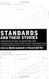 Standards and Their Stories: How Quantifying, Classifying, and Formalizing Practices Shape Everyday Life