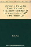 Marxism in the United States : remapping the history of the American left