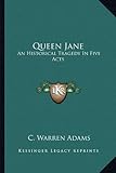 Queen Jane: An Historical Tragedy in Five Acts