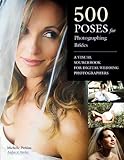 500 Poses for Photographing Brides: A Visual Sourcebook for Professional Digital Wedding Photographers