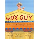 Wise Guy: The Life and Philosophy of Socrates