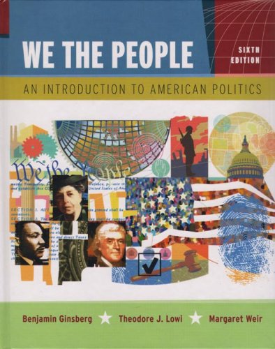 We the People: An Introduction to American Politics, Sixth Regular Edition