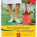 Das Gartenbuch f�r Anf�nger: Die ersten Schritte � Die Praxis: so gelingt's � Die besten Pflanzen