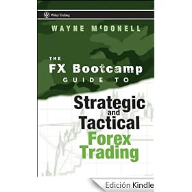 The FX Bootcamp Guide to Strategic and Tactical Forex Trading: Trading Series, Book 334 (Wiley Trading)